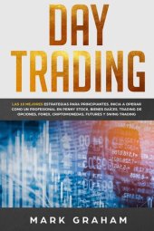 book Day Trading: Las 10 Mejores Estrategias para Principiantes. Inicia a Operar como un Profesional en Penny Stock, Bienes Raíces, Trading de Opciones, Forex, Criptomonedas, Futures y Swing Trading