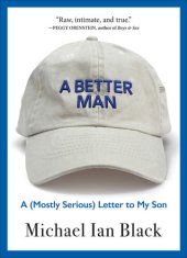 book A Better Man: A (Mostly Serious) Letter to My Son