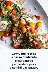 book Low Carb: Ricette a basso contenuto di carboidrati per perdere peso e sentirti più leggero