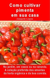 book Como cultivar pimenta em sua casa. No jardim, em vasos ou na varanda.