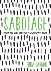 book Sabotage: How to Get Out of Your Own Way