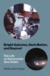 book Bright Galaxies, Dark Matter, and Beyond: The Life of Astronomer Vera Rubin