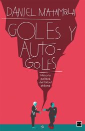 book Goles y autogoles: Historia política del fútbol chileno