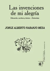 book Las invenciones de mi alegría: Educación, escritura y lectura-entrevistas