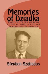 book Memories of Dziadka: Rural life in the Kingdom of Poland 1880-1912 and Immigration to America