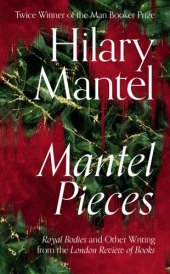 book Mantel Pieces: Royal Bodies and Other Writing from the London Review of Books