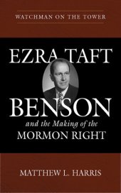 book Watchman on the Tower: Ezra Taft Benson and the Making of the Mormon Right