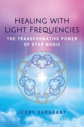 book Healing with Light Frequencies: The Transformative Power of Star Magic