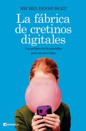 book La fábrica de cretinos digitales: Los peligros de las pantallas para nuestros hijos