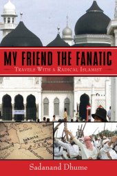 book My Friend the Fanatic: Travels with a Radical Islamist