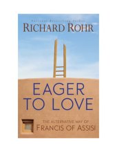 book Eager to Love: The Alternative Way of Francis of Assisi