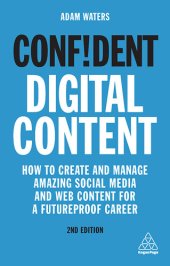 book Confident Digital Content: How to Create and Manage Amazing Social Media and Web Content for a Futureproof Career