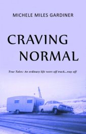 book Craving Normal: An Ordinary Life Veers Off Track...Way Off