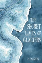 book The Secret Lives of Glaciers