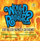 book Would You Rather...? Extra Extremely Extreme Edition: More Than 1,200 Positively Preposterous Questions to Ponder