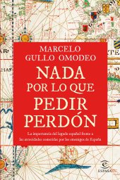 book Nada por lo que pedir perdón: La importancia del legado español frente a las atrocidades cometidas por los enemigos de España