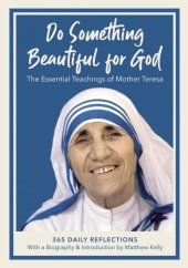 book Do Something Beautiful for God: The Essential Teachings of Mother Teresa, 365 Daily Reflections