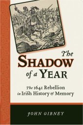 book The Shadow of a Year: The 1641 Rebellion in Irish History and Memory