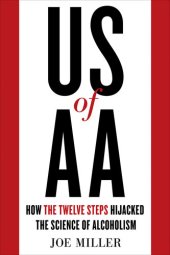 book US of AA: How the Twelve Steps Hijacked the Science of Alcoholism