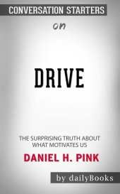 book Drive--The Surprising Truth About What Motivates Us by Daniel H. Pink | Conversation Starters