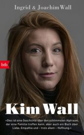 book Kim Wall: "Dies ist eine Geschichte über den schlimmsten Alptraum, der eine Familie treffen kann,--aber auch ein Buch über Liebe, Empathie und – trotz allem – Hoffnung"