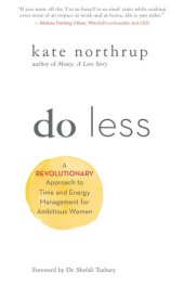 book Do Less: A Revolutionary Approach to Time and Energy Management for Ambitious Women