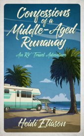 book Confessions of a Middle-Aged Runaway: An RV Travel Adventure