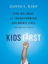 book Kids First: Five Big Ideas for Transforming Children's Lives and America's Future