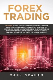 book Forex Trading: ¡10 Pasos de Oro y Estrategias de Inversión en Forex para Convertirse en un Comerciante Rentable en Cuestión de Una Semana! Utilizado en el Swing Trading, Momentum Trading, Trading Int