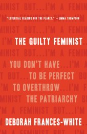 book The Guilty Feminist: You Don't Have to Be Perfect to Overthrow the Patriarchy