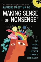 book Making Sense of Nonsense: The Logical Bridge Between Science & Spirituality