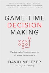 book Game-Time Decision Making: High-Scoring Business Strategies from the Biggest Names in Sports