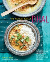 book The delicious book of dhal: Comforting vegan and vegetarian recipes made with lentils, peas and beans