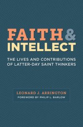 book Faith and Intellect: The Lives and Contributions of Latter-day Saint Thinkers