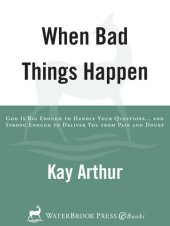 book When Bad Things Happen: God Is Big Enough to Handle Your Questions... and Strong Enough to Deliver You from Pain and Doubt