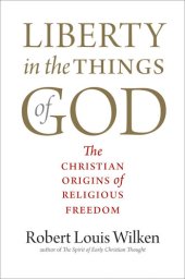 book Liberty in the Things of God: The Christian Origins of Religious Freedom