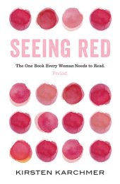 book Seeing Red: The One Book Every Woman Needs to Read. Period.