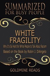 book White Fragility--Summarized for Busy People: Why It's So Hard for White People to Talk About Racism: Based on the Book by Robin J. DiAngelo