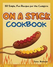 book On a Stick Cookbook: 50 Simple, Fun Recipes for the Campfire