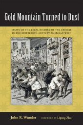 book Gold Mountain Turned to Dust: Essays on the Legal History of the Chinese in the Nineteenth-Century American West