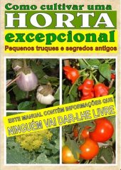 book Como cultivar uma horta excepcional: Manual prático de horticultura e jardinagem. Sugestões, dicas, truques e segredos para cultivar uma horta