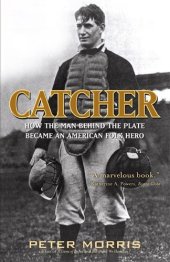 book Catcher: How the Man Behind the Plate Became an American Folk Hero