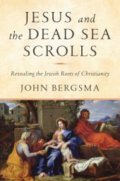 book Jesus and the Dead Sea Scrolls: Revealing the Jewish Roots of Christianity