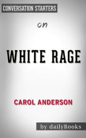 book White Rage--the Unspoken Truth of Our Racial Divide by Carol Anderson | Conversation Starters