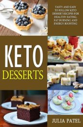 book Keto Desserts: Tasty and Easy to Follow Keto Dessert Recipes for Healthy Eating, Fat Burning and Energy Boosting