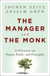 book The Manager and the Monk: A Discourse on Prayer, Profit, and Principles