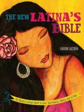 book The New Latina's Bible: The Modern Latina's Guide to Love, Spirituality, Family, and La Vida