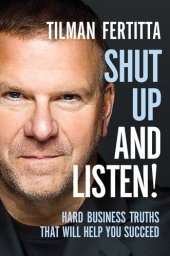 book Shut Up and Listen!: Hard Business Truths that Will Help You Succeed