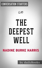 book The Deepest Well - Healing the Long-Term Effects of Childhood Adversity by Dr. Nadine Burke Harris | Conversation Starters