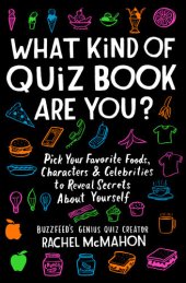 book What Kind of Quiz Book Are You?: Pick Your Favorite Foods, Characters, and Celebrities to Reveal Secrets About Yourself